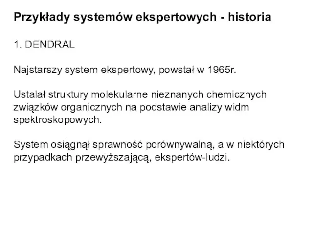 Przykłady systemów ekspertowych - historia 1. DENDRAL Najstarszy system ekspertowy, powstał