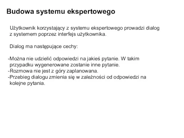 Budowa systemu ekspertowego Użytkownik korzystający z systemu ekspertowego prowadzi dialog z