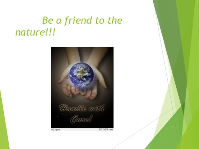 Be a friend to the nature!!!