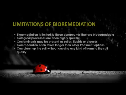 LIMITATIONS OF BIOREMEDIATION Bioremediation is limited to those compounds that are