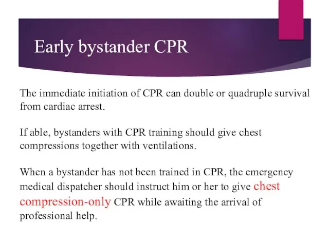 Early bystander CPR The immediate initiation of CPR can double or