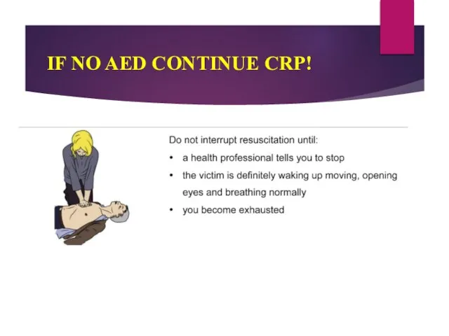 IF NO AED CONTINUE CRP!