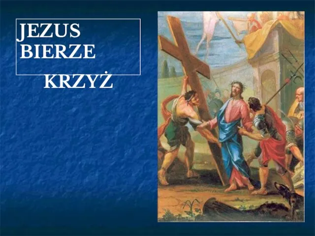 JEZUS BIERZE KRZYŻ