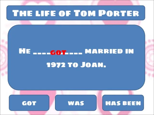 The life of Tom Porter He ___________ married in 1972 to