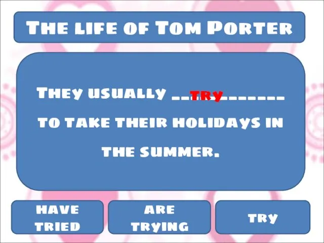 The life of Tom Porter They usually ____________ to take their