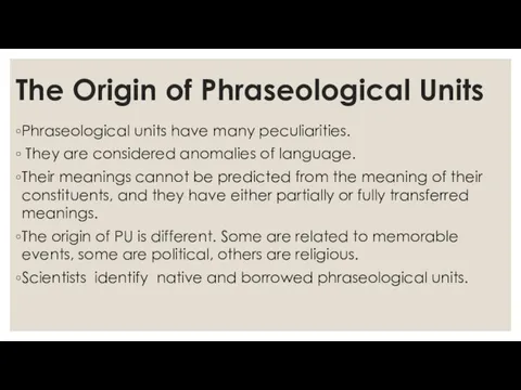 The Origin of Phraseological Units Phraseological units have many peculiarities. They