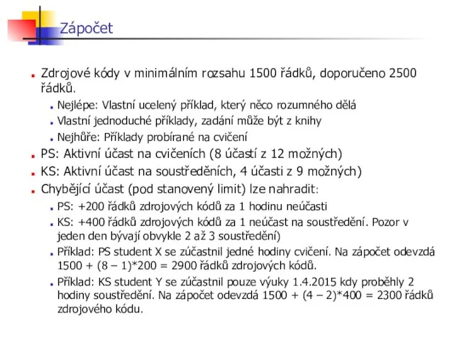 Zápočet Zdrojové kódy v minimálním rozsahu 1500 řádků, doporučeno 2500 řádků.