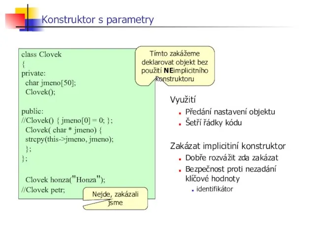 Konstruktor s parametry Tímto zakážeme deklarovat objekt bez použití NEimplicitního konstruktoru