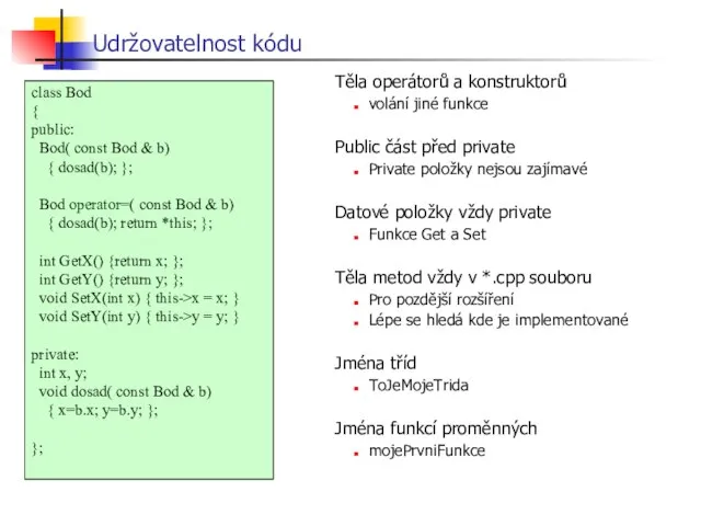Udržovatelnost kódu Těla operátorů a konstruktorů volání jiné funkce Public část