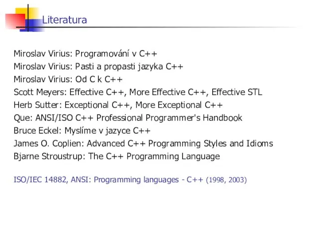 Literatura Miroslav Virius: Programování v C++ Miroslav Virius: Pasti a propasti