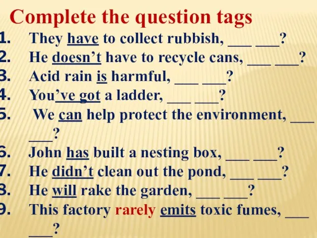 Complete the question tags They have to collect rubbish, ___ ___?