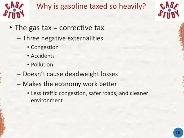 The gas tax = corrective tax Three negative externalities Congestion Accidents