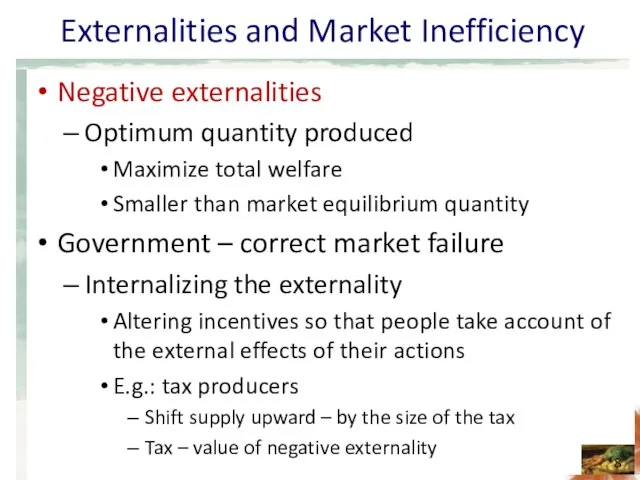 Externalities and Market Inefficiency Negative externalities Optimum quantity produced Maximize total