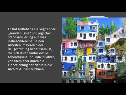 Er trat zeitlebens als Gegner der „geraden Linie“ und jeglicher Standardisierung