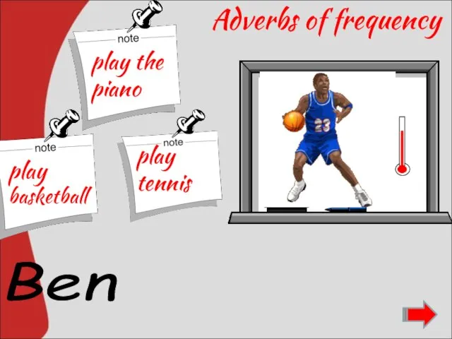 Adverbs of frequency often plays basketball. Ben