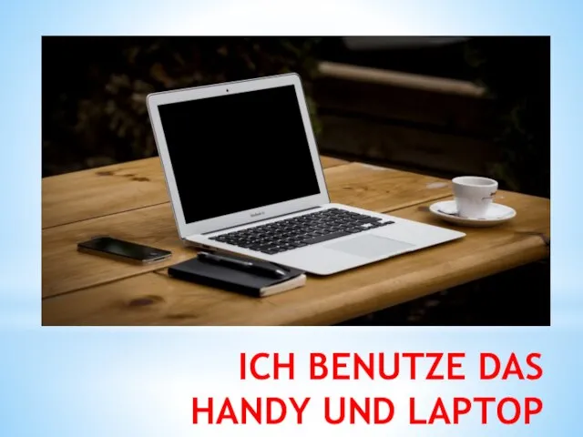 ICH BENUTZE DAS HANDY UND LAPTOP