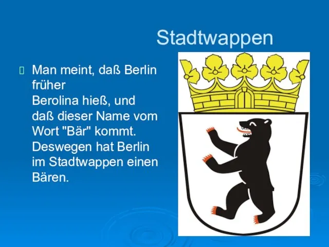 Stadtwappen Man meint, daß Berlin früher Berolina hieß, und daß dieser