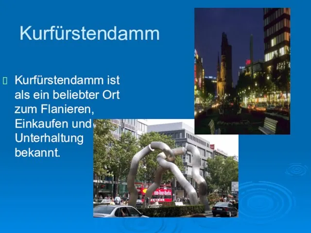 Kurfürstendamm Kurfürstendamm ist als ein beliebter Ort zum Flanieren, Einkaufen und Unterhaltung bekannt.