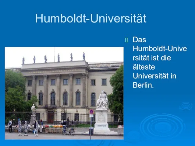 Humboldt-Universität Das Humboldt-Universität ist die älteste Universität in Berlin.