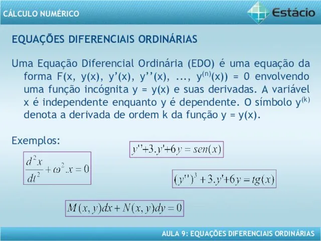 EQUAÇÕES DIFERENCIAIS ORDINÁRIAS Uma Equação Diferencial Ordinária (EDO) é uma equação