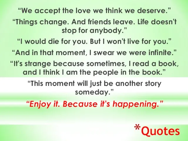 Quotes “We accept the love we think we deserve.” “Things change.