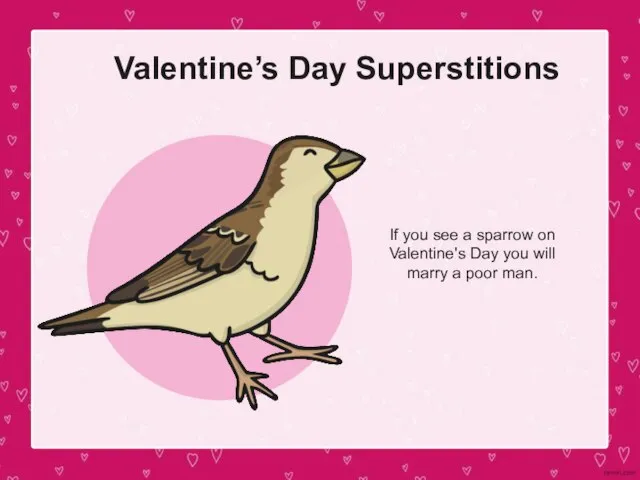 Valentine’s Day Superstitions If you see a sparrow on Valentine's Day