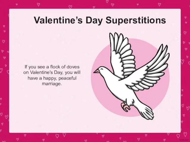 Valentine’s Day Superstitions If you see a flock of doves on