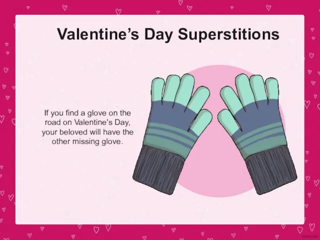 Valentine’s Day Superstitions If you find a glove on the road