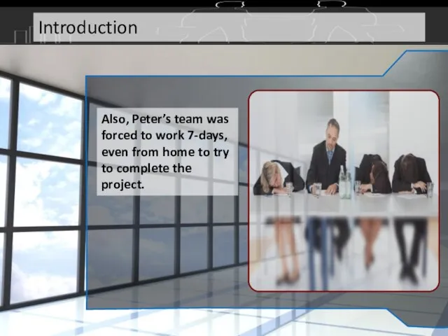 Also, Peter’s team was forced to work 7-days, even from home