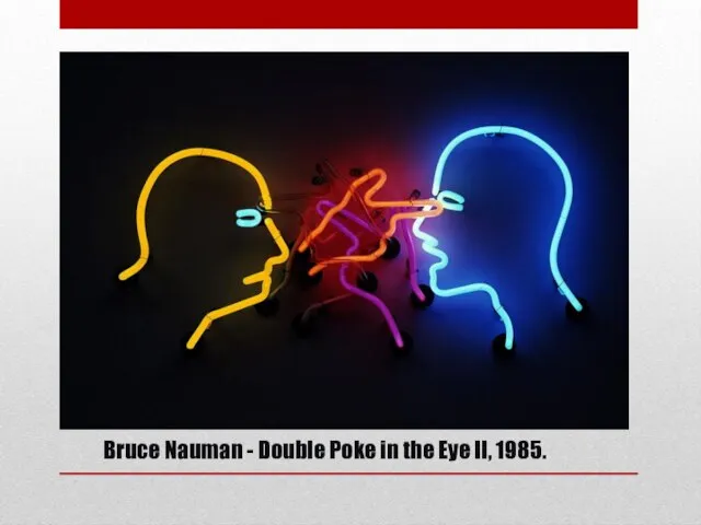 Bruce Nauman - Double Poke in the Eye II, 1985.