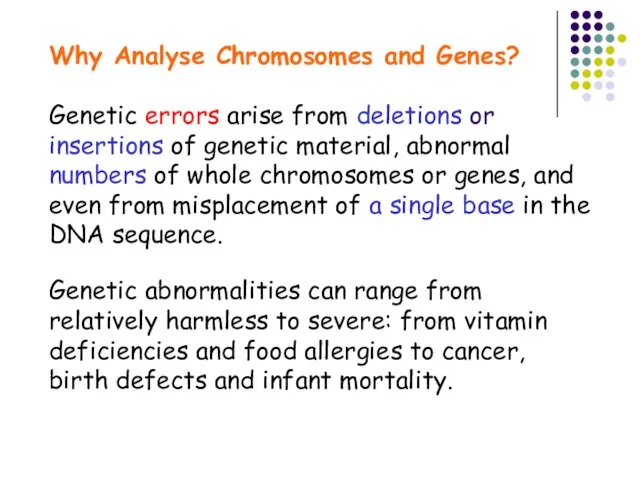Why Analyse Chromosomes and Genes? Genetic errors arise from deletions or