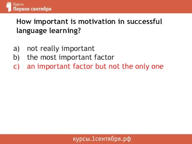 How important is motivation in successful language learning? not really important