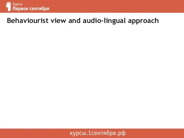 Behaviourist view and audio-lingual approach