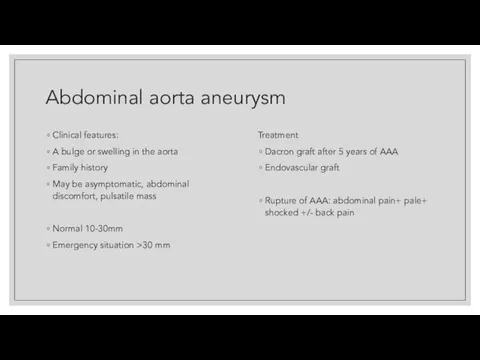 Abdominal aorta aneurysm Clinical features: A bulge or swelling in the