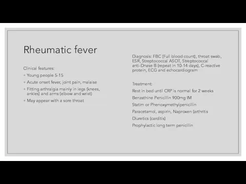 Rheumatic fever Clinical features: Young people 5-15 Acute onset fever, joint