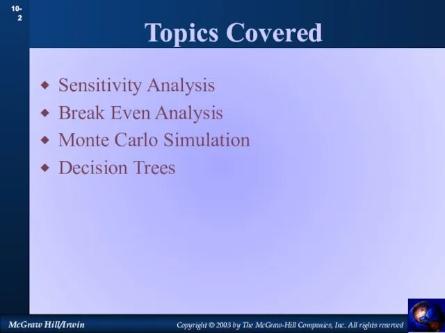 Topics Covered Sensitivity Analysis Break Even Analysis Monte Carlo Simulation Decision Trees