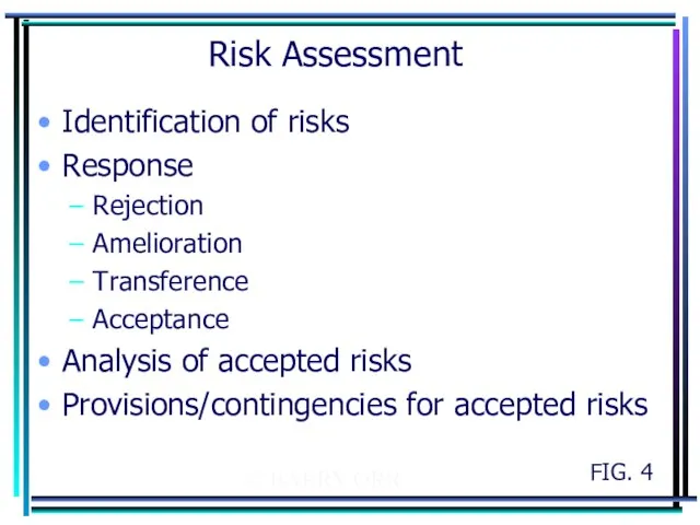 © BARRY ORR Risk Assessment Identification of risks Response Rejection Amelioration