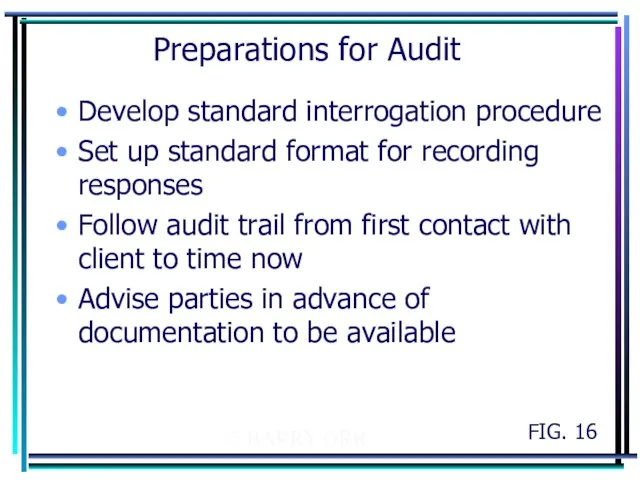 © BARRY ORR Preparations for Audit Develop standard interrogation procedure Set