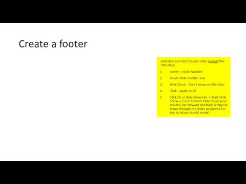 Create a footer Add slide numbers to each slide (except the