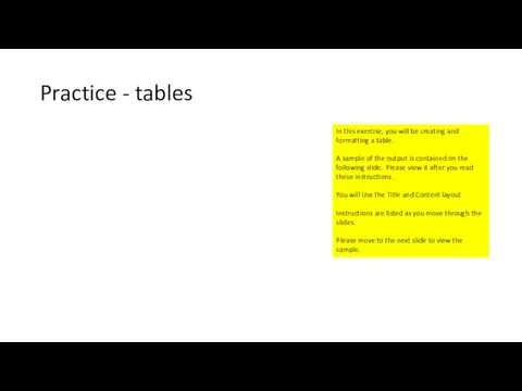 Practice - tables In this exercise, you will be creating and