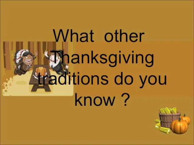 What other Thanksgiving traditions do you know ?