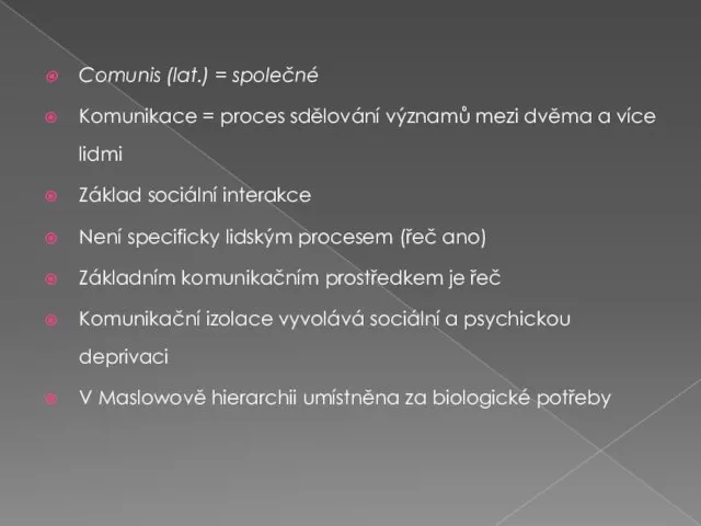 Comunis (lat.) = společné Komunikace = proces sdělování významů mezi dvěma