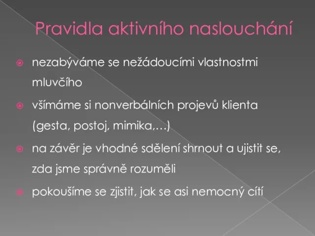 Pravidla aktivního naslouchání nezabýváme se nežádoucími vlastnostmi mluvčího všímáme si nonverbálních