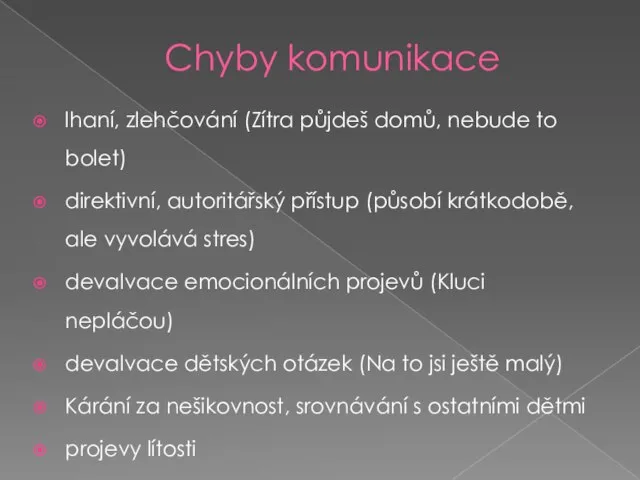 Chyby komunikace lhaní, zlehčování (Zítra půjdeš domů, nebude to bolet) direktivní,