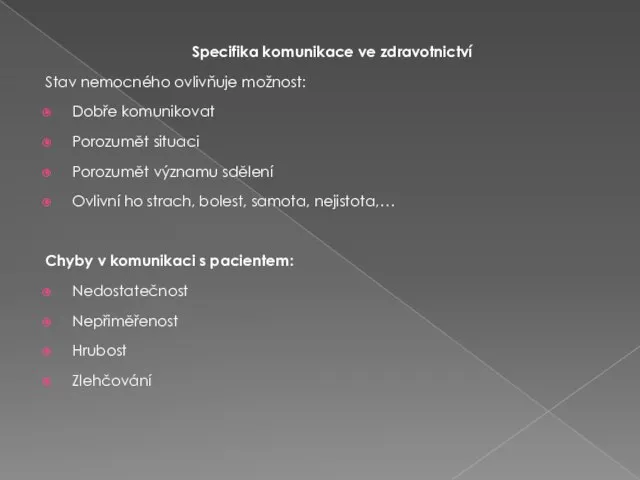 Specifika komunikace ve zdravotnictví Stav nemocného ovlivňuje možnost: Dobře komunikovat Porozumět