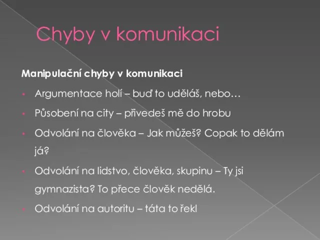 Chyby v komunikaci Manipulační chyby v komunikaci Argumentace holí – buď