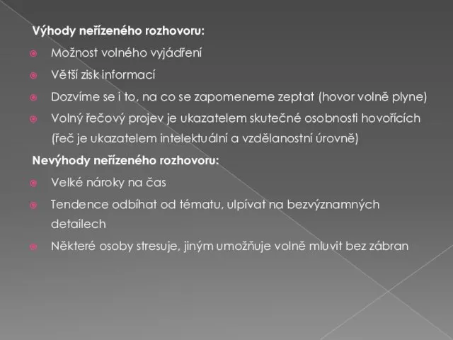 Výhody neřízeného rozhovoru: Možnost volného vyjádření Větší zisk informací Dozvíme se