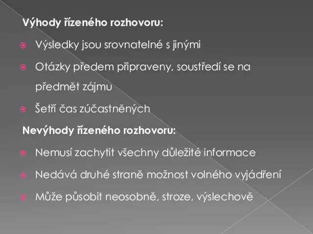 Výhody řízeného rozhovoru: Výsledky jsou srovnatelné s jinými Otázky předem připraveny,