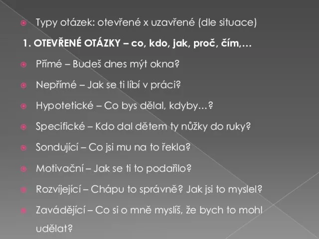 Typy otázek: otevřené x uzavřené (dle situace) 1. OTEVŘENÉ OTÁZKY –