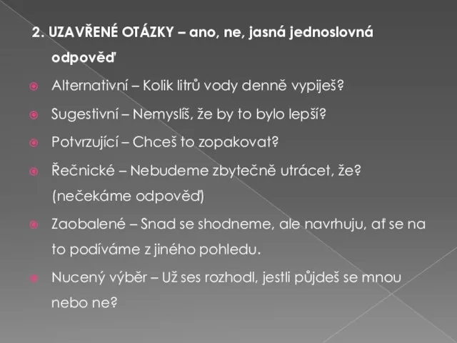 2. UZAVŘENÉ OTÁZKY – ano, ne, jasná jednoslovná odpověď Alternativní –